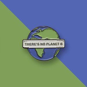 4/$25 There's No Planet B Environment Enamel Pin.